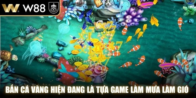 Bắn cá vàng hiện đang là tựa game làm mưa làm gió trên các diễn đàn