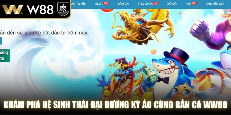 Khám phá hệ sinh thái đại dương kỳ ảo cùng bắn cá WW88