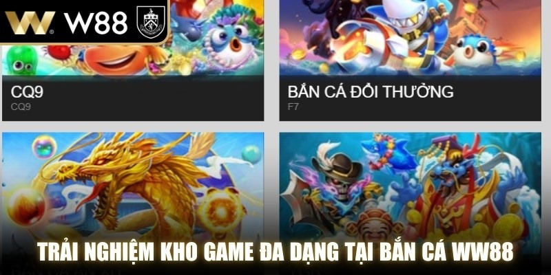 Trải nghiệm kho game đa dạng tại Bắn cá WW88