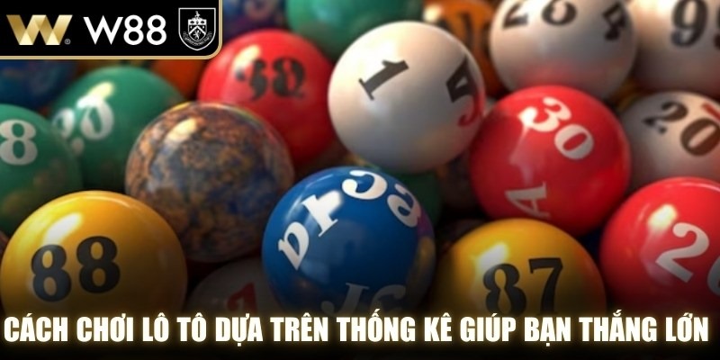Cách chơi lô tô dựa trên thống kê giúp bạn thắng lớn tại WW88