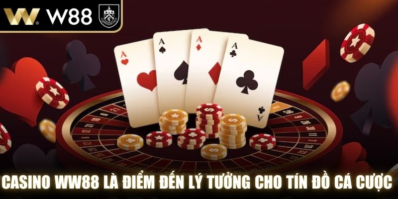 Casino WW88 là điểm đến lý tưởng cho tín đồ cá cược trực tuyến