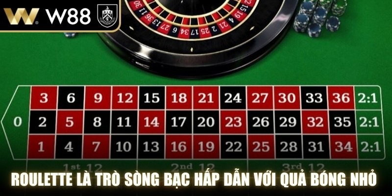 Roulette là trò sòng bạc hấp dẫn với quả bóng nhỏ lăn trên vòng quay