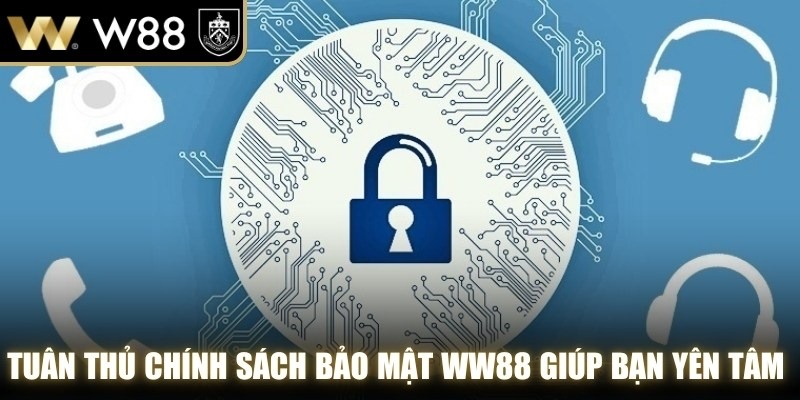 Tuân thủ chính sách bảo mật WW88 giúp bạn yên tâm chinh phục giải thưởng lớn