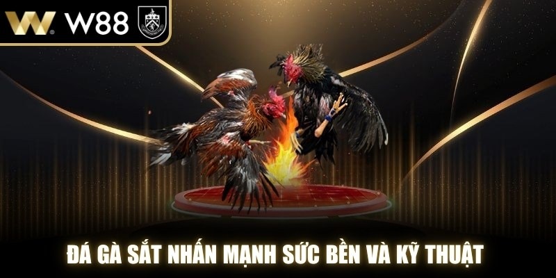 Đá gà sắt nhấn mạnh sức bền và kỹ thuật hơn là tốc độ nhanh