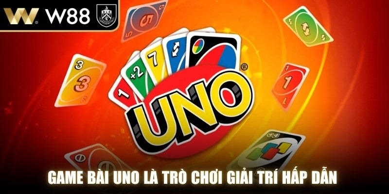 Game bài uno là trò chơi giải trí hấp dẫn giúp gắn kết bạn bè