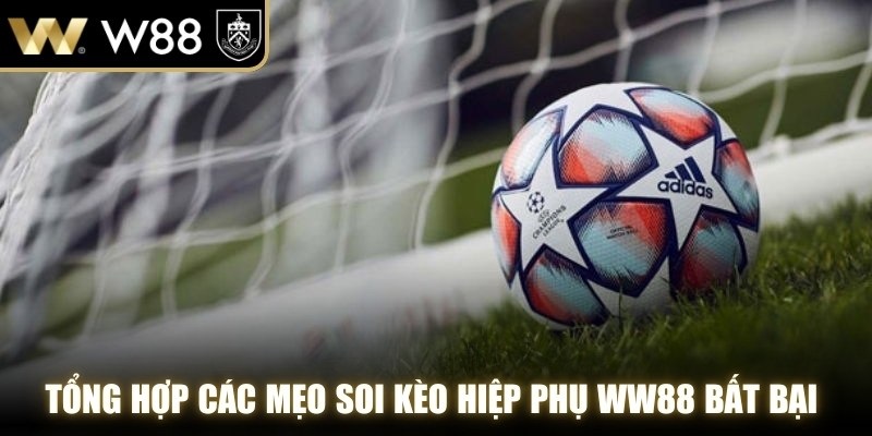Tổng hợp các mẹo soi kèo hiệp phụ WW88 bất bại được chia sẻ từ cộng đồng