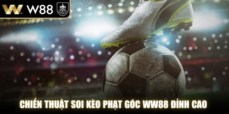 Chiến thuật soi kèo phạt góc WW88 đỉnh cao từ các chuyên gia hàng đầu