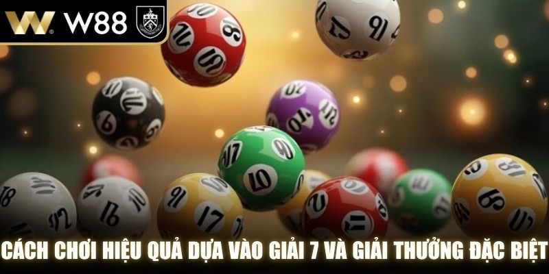 Cách chơi hiệu quả dựa vào giải 7 và giải thưởng đặc biệt