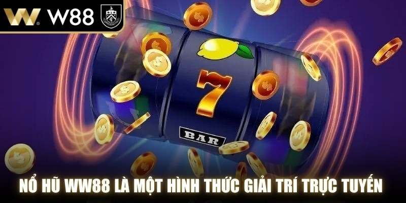 Nổ hũ WW88 là một hình thức giải trí trực tuyến hấp dẫn