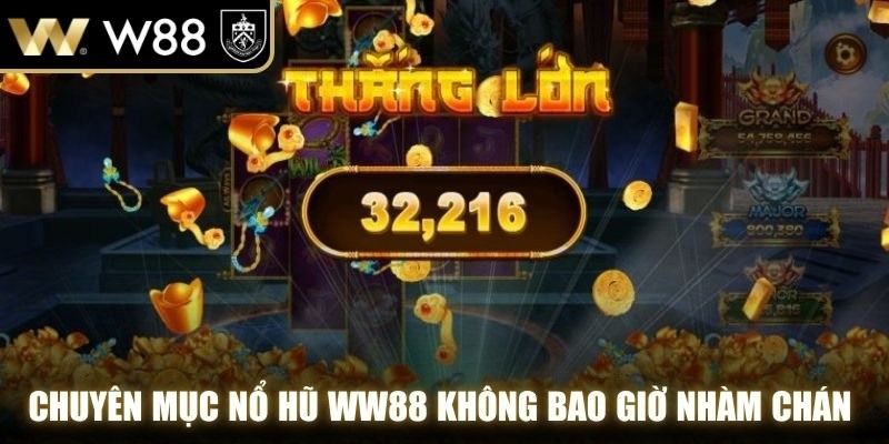 Chuyên mục nổ hũ WW88 không bao giờ nhàm chán nhờ kho trò chơi đa dạng