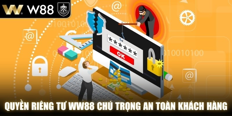 Quyền riêng tư WW88 chú trọng an toàn của khách hàng