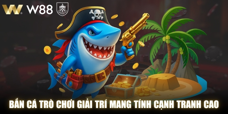 Bắn cá ngoài là trò chơi giải trí mà còn mang tính cạnh tranh cao