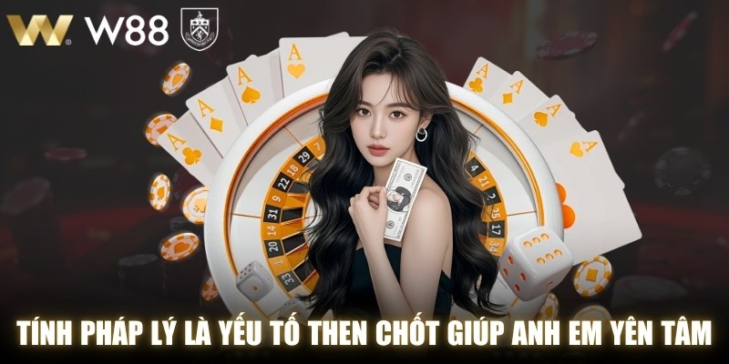 Tính pháp lý là yếu tố then chốt giúp anh em yên tâm khi tham gia giải trí